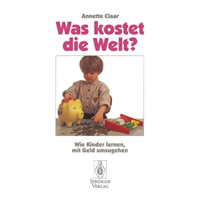 Abbildung von Was kostet die Welt?: Wie Kinder lernen, mit Geld umzugehen (German Edition)