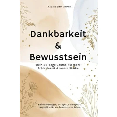 Abbildung von Dankbarkeit &amp; Bewusstsein Dein 56 Tage Journal für mehr Achtsamkeit und innere Stärke: Reflexionsfragen, 7 Challenges Inspiration ein bewussteres Leben