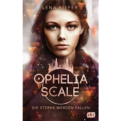 Abbildung von Ophelia Scale Die Sterne werden fallen: Das furiose Finale der Fantasy Dystopie (Die Reihe, Band 3)
