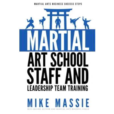 Abbildung von Martial Arts School Staff and Leadership Team Training: A Business Guide to Staffing Hiring for Growth Profit (Martial Success Steps, Band 8)