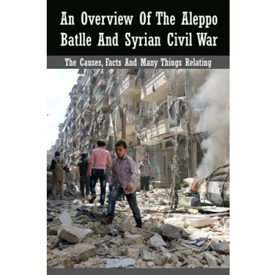 Abbildung von An Overview Of The Aleppo Batlle And Syrian Civil War: Causes, Facts Many Things Relating