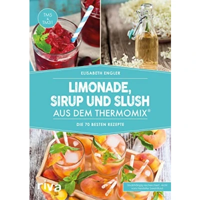 Abbildung von Limonade, Sirup und Slush aus dem Thermomix®: Die 70 besten Rezepte