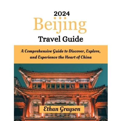 Abbildung von Beijing Travel Guide 2024: A Comprehensive to Discover, Explore, and Experience the Heart of China