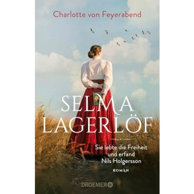 Abbildung von Selma Lagerlöf sie lebte die Freiheit und erfand Nils Holgersson: Roman