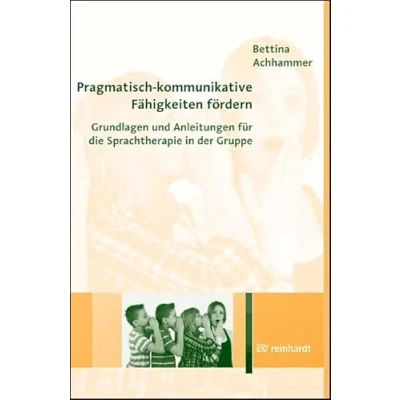 Abbildung von Pragmatisch kommunikative Fähigkeiten fördern: Grundlagen und Anleitungen für die Sprachtherapie in der Gruppe