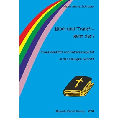 Abbildung von Bibel und Trans* geht das ?: Transidentität Intersexualität in der Heiligen Schrift
