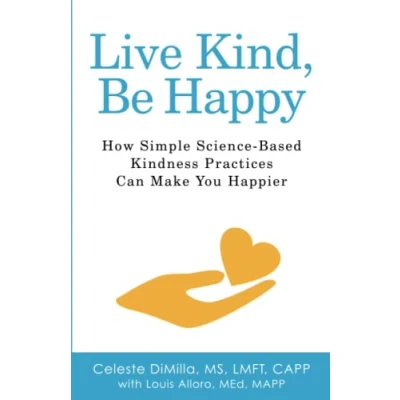 Abbildung von Live Kind, Be Happy: How Simple Science Based Kindness Practices Can Make You Happier