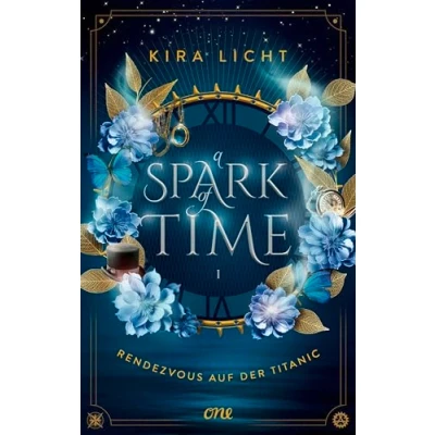 Abbildung von A Spark of Time Rendezvous auf der Titanic: Fesselnde Zeitreise Romantasy von Bestsellerautorin Kira Licht (Erstauflage exklusiv mit Farbschnitt, ... Overlay) (A Dilogie, Band 1)