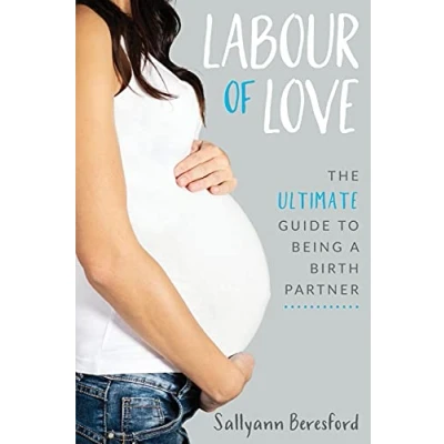 Abbildung von Labour of Love: The Ultimate Guide to being a Birth Partner