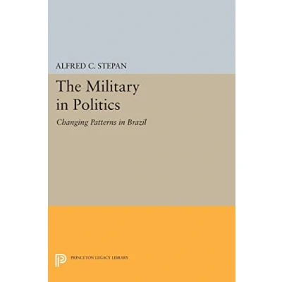 Abbildung von The Military in Politics: Changing Patterns Brazil (Princeton Legacy Library)