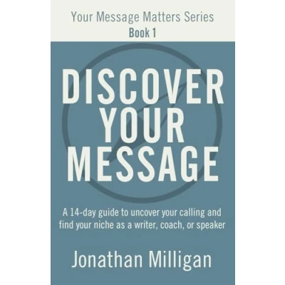 Abbildung von Discover Your Message: a 14 Day Guide to Uncover Calling and Find Niche as Writer, Coach, or Speaker (Your Message Matters Series, Band 1)