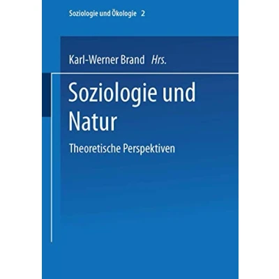 Abbildung von Soziologie und Natur: Theoretische Perspektiven (Soziologie Ökologie) (German Edition) Ökologie, 2, Band 2)