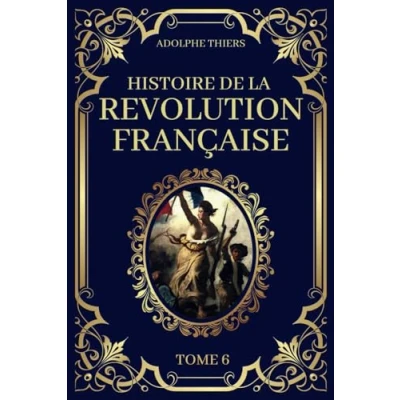 Abbildung von Histoire de la Révolution Française Tome 6: Edition Originale et Collector 1823
