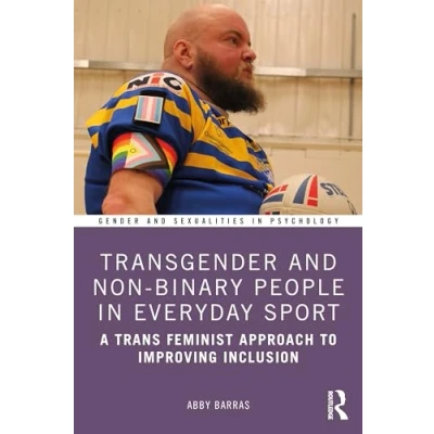 Abbildung von Transgender and Non Binary People in Everyday Sport: A Trans Feminist Approach to Improving Inclusion (Gender Sexualities Psychology)
