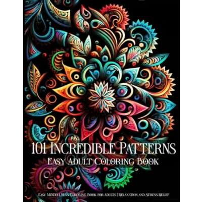 Abbildung von 101 Incredible Patterns An Easy Mindfulness Coloring Book for Adults Relaxation and Stress Relief Adult (Incredible ... Relief)
