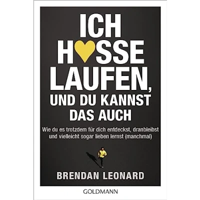 Abbildung von Ich hasse Laufen, und du kannst das auch: Wie es trotzdem für dich entdeckst, dranbleibst vielleicht sogar lieben lernst (manchmal)