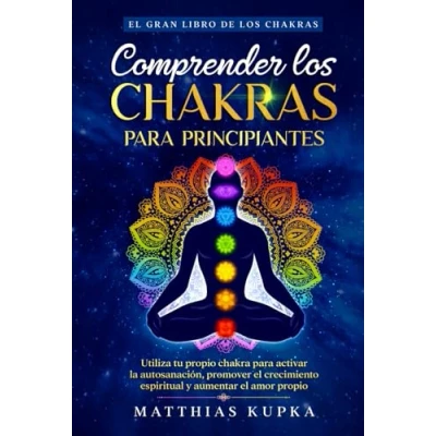 Abbildung von Comprender los chakras para principiantes el gran libro de chakras: Utiliza tu propio chakra activar la autosanación, promover crecimiento espiritual y aumentar amor