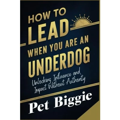 Abbildung von How to Lead When You are an Underdog: Unlocking Influence and Impact Without Authority