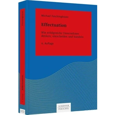 Abbildung von Effectuation: Wie erfolgreiche Unternehmer denken, entscheiden und handeln (Systemisches Management)