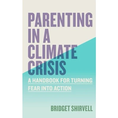 Abbildung von Parenting in A Climate Crisis: Handbook for Turning Fear into Action