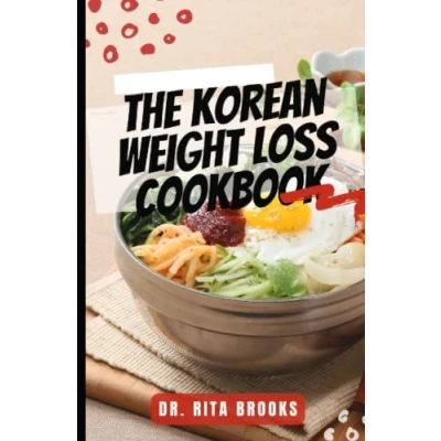 Abbildung von The Korean Weight Loss Cookbook: Delicious, Nourishing &amp; Nutritional Healthy Recipes for Lose and Get (with Pictures)