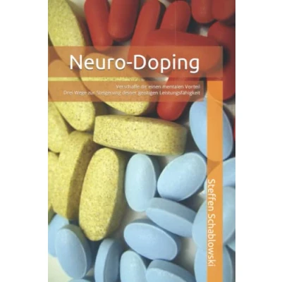 Abbildung von Neuro Doping: Verschaffe dir einen mentalen Vorteil! Drei Wege zur Steigerung deiner geistigen Leistungsfähigkeit!