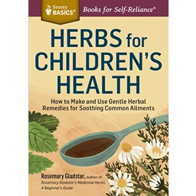Abbildung von Herbs for Children&#039;s Health (Storey Basics): How to Make and Use Gentle Herbal Remedies Soothing Common Ailments. A Storey BASICS Title