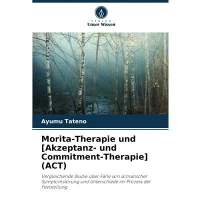 Abbildung von Morita Therapie und [Akzeptanz Commitment Therapie] (ACT): Vergleichende Studie über Fälle von somatischer Symptomstörung Unterschiede im Prozess der Feststellung