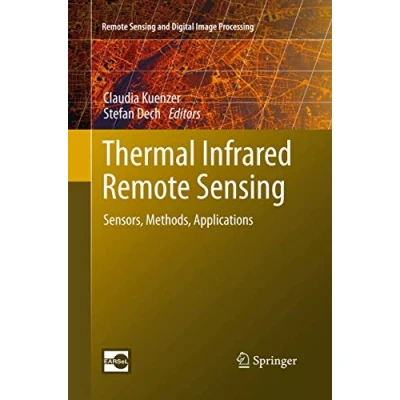 Abbildung von Thermal Infrared Remote Sensing: Sensors, Methods, Applications (Remote Sensing and Digital Image Processing, 17, Band 17)