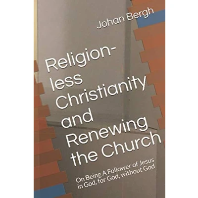 Abbildung von Religion less Christianity and Renewing the Church: On Being A Follower of Jesus in God, for without God
