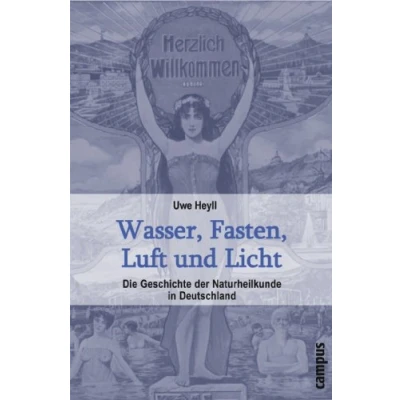 Abbildung von Wasser, Fasten, Luft und Licht: Die Geschichte der Naturheilkunde in Deutschland