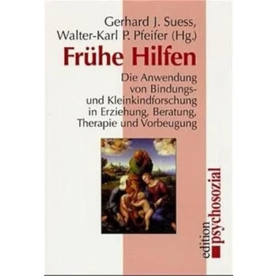 Abbildung von Frühe Hilfen. Die Anwendung von Bindungs und Kleinkindforschung in Erziehung, Beratung, Therapie Vorbeugung