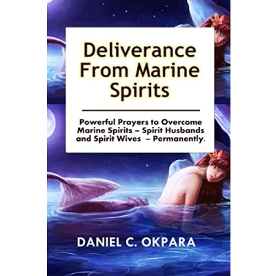 Abbildung von Deliverance from Marine Spirits: Powerful Prayers to Overcome Spirits Spirit Husbands and Wives Permanently.