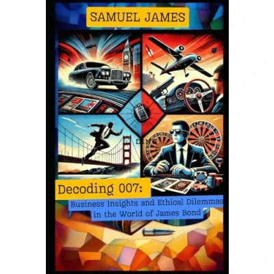 Abbildung von Decoding 007: Business Insights and Ethical Dilemmas in the World of James Bond (Business Success Secrets)