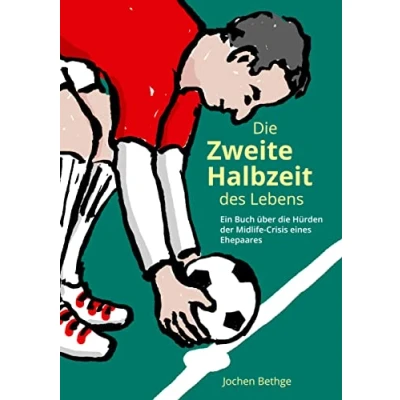 Abbildung von die zweite Halbzeit des Lebens: Ein Buch über Hürden der Midlife Crisis eines Ehepaares