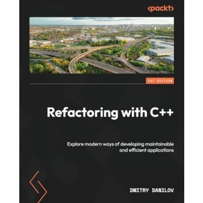 Abbildung von Refactoring with C++: Explore modern ways of developing maintainable and efficient applications