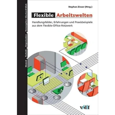 Abbildung von Flexible Arbeitswelten: Handlungsfelder, Erfahrungen und Praxisbeispiele aus dem Office Netzwerk (Mensch, Technik, Organisation)