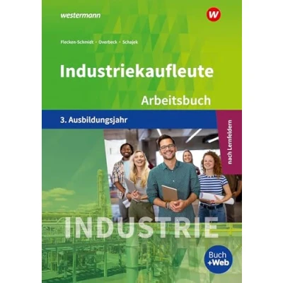 Abbildung von Industriekaufleute Ausgabe nach Ausbildungsjahren und Lernfeldern: 3. Ausbildungsjahr Arbeitsbuch