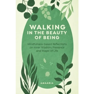 Abbildung von Walking in the Beauty of Being: Mindfulness based Reflections on Inner Wisdom, Presence and Magic Life