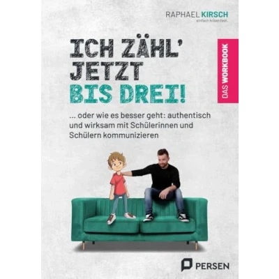 Abbildung von Ich zähl&#039; jetzt bis 3! das Workbook: … oder wie es besser geht: authentisch und wirksam mit Schülerinnen Schülern kommunizieren (1. 4. Klasse)
