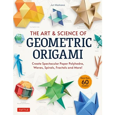 Abbildung von The Art &amp; Science of Geometric Origami: Create Spectacular Paper Polyhedra, Waves, Spirals, Fractals and More!