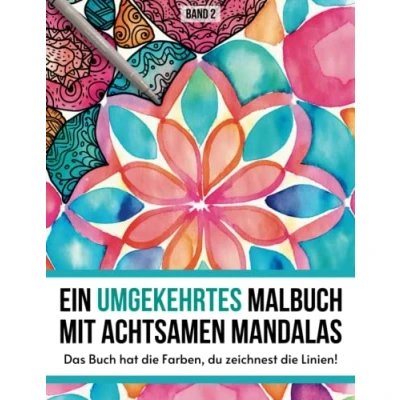 Abbildung von Ein umgekehrtes Malbuch mit achtsamen Mandalas Band 2: Das Buch hat die Farben, du zeichnest Linien!
