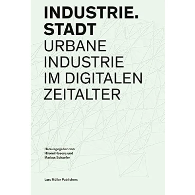 Abbildung von Industrie.Stadt: Urbane Industrie im digitalen Zeitalter