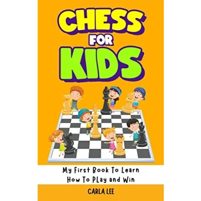 Abbildung von Chess for Kids: Rules, Strategies and Tactics. How to Play in a Simple Fun Way. From Begginner Champion Guide