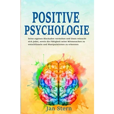 Abbildung von Positive Psychologie seine eigenen Blockaden verstehen und lösen wünscht sich jeder, sowie die Fähigkeit Mitmenschen zu entschlüsseln Manipulationen erkennen