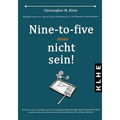 Abbildung von Nine to five muss nicht sein!: Eine unfehlbare Anleitung zu finanzieller Freiheit und sicherem Vermögensaufbau durch passives Einkommen (KLHE finance)
