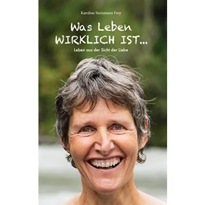 Abbildung von Was Leben wirklich ist ...: aus der Sicht Liebe (Licht Botschaften zum auf Erde Liebe)