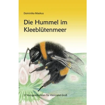 Abbildung von Die Hummel im Kleebluetenmeer: 17 Kurzgeschichten fuer Klein und Gross