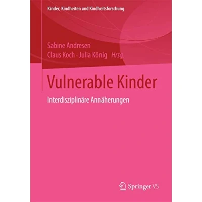 Abbildung von Vulnerable Kinder: Interdisziplinäre Annäherungen (Kinder, Kindheiten und Kindheitsforschung, Band 10)