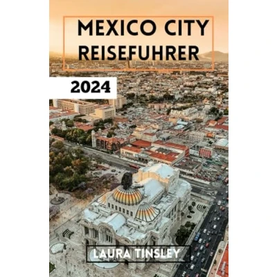 Abbildung von Mexico City Reisefuhrer 2024: Experten Tipps und lokale Einblicke für eine unvergessliche Reise.